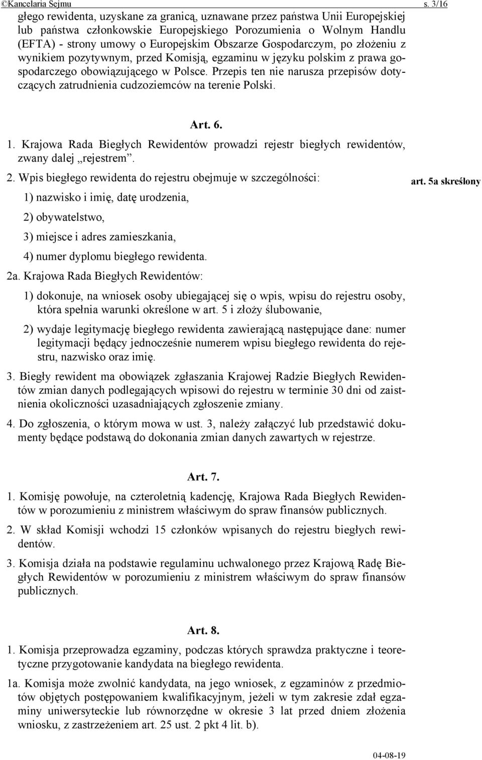 Gospodarczym, po złożeniu z wynikiem pozytywnym, przed Komisją, egzaminu w języku polskim z prawa gospodarczego obowiązującego w Polsce.