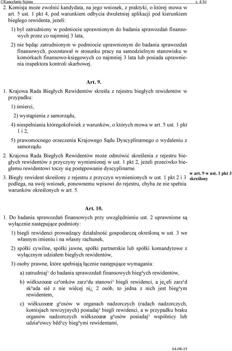 2) nie będąc zatrudnionym w podmiocie uprawnionym do badania sprawozdań finansowych, pozostawał w stosunku pracy na samodzielnym stanowisku w komórkach finansowo-księgowych co najmniej 3 lata lub