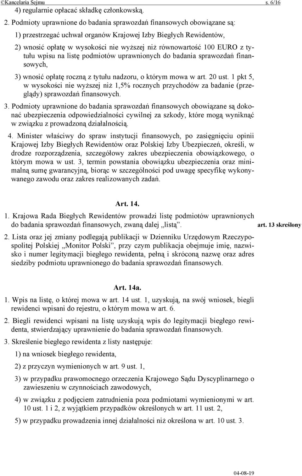 EURO z tytułu wpisu na listę podmiotów uprawnionych do badania sprawozdań finansowych, 3) wnosić opłatę roczną z tytułu nadzoru, o którym mowa w art. 20 ust.