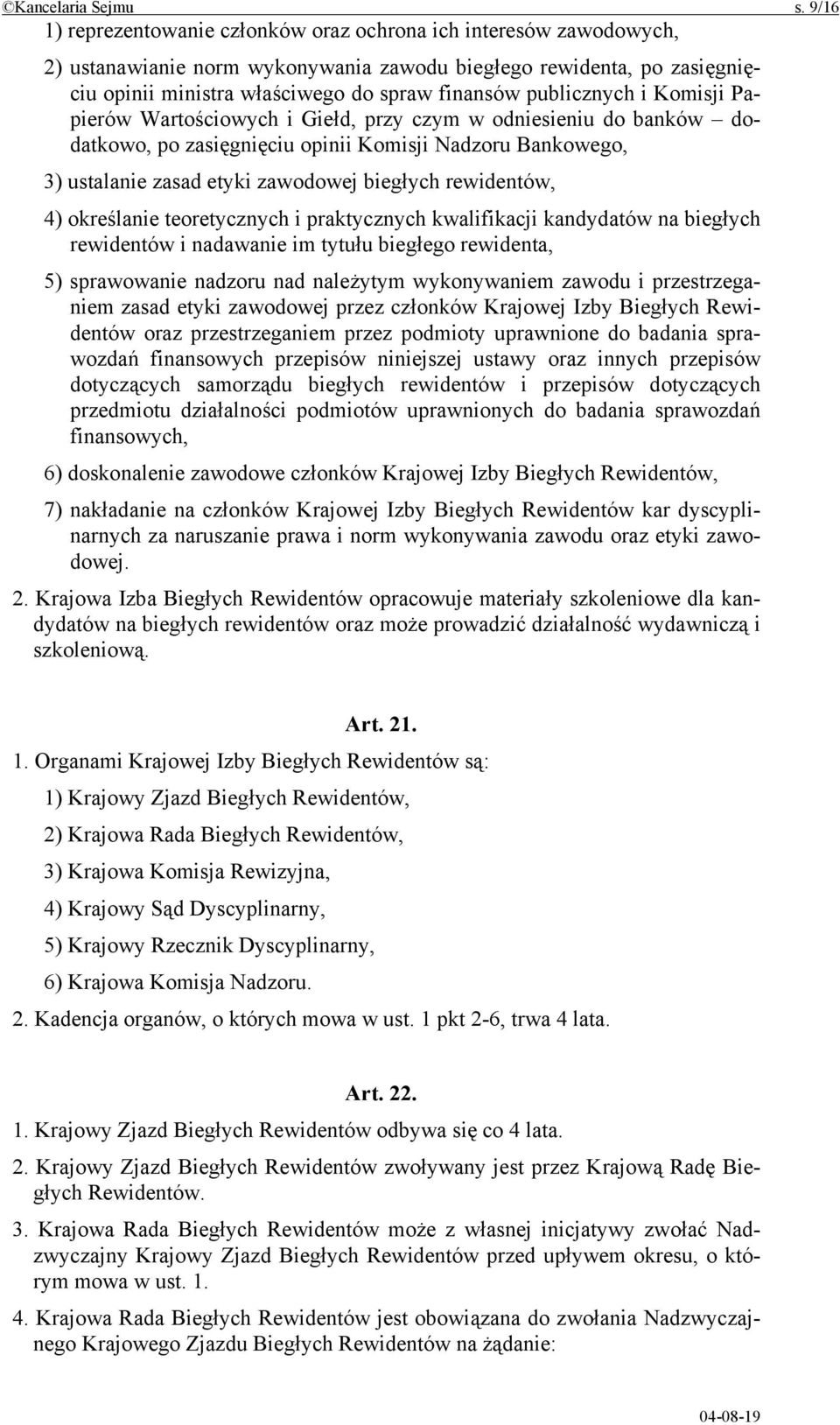 publicznych i Komisji Papierów Wartościowych i Giełd, przy czym w odniesieniu do banków dodatkowo, po zasięgnięciu opinii Komisji Nadzoru Bankowego, 3) ustalanie zasad etyki zawodowej biegłych