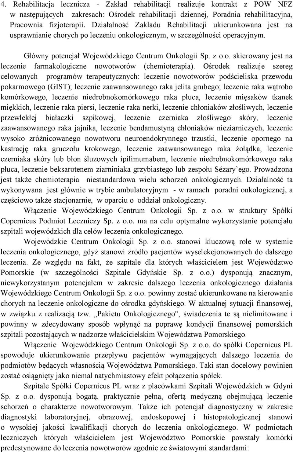 Ośrodek realizuje szereg celowanych programów terapeutycznych: leczenie nowotworów podścieliska przewodu pokarmowego (GIST); leczenie zaawansowanego raka jelita grubego; leczenie raka wątrobo