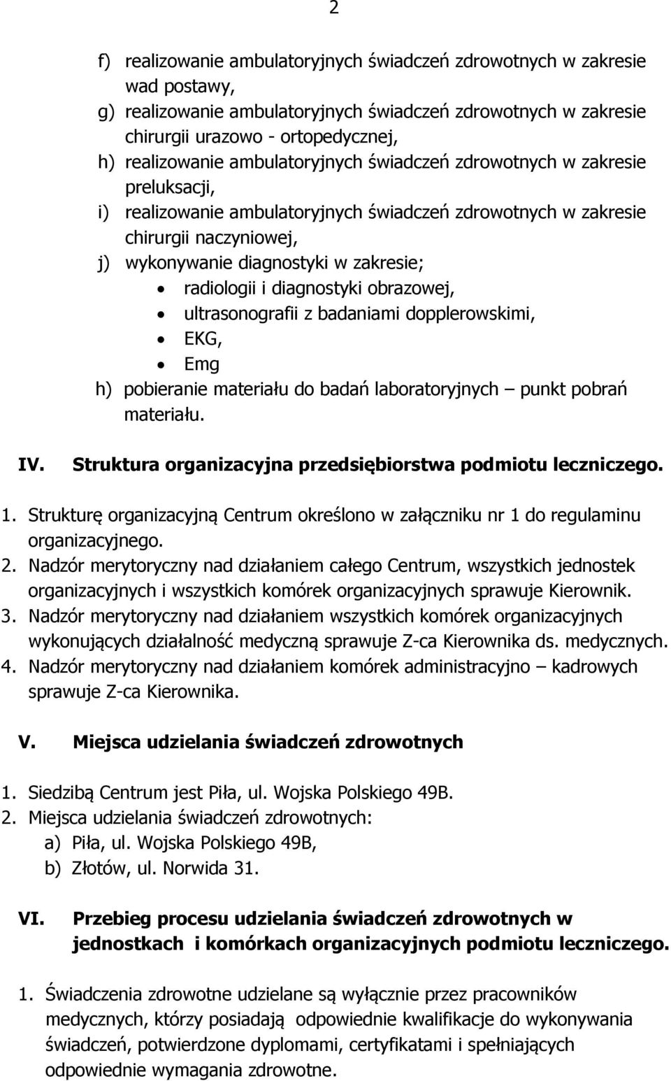 i diagnostyki obrazowej, ultrasonografii z badaniami dopplerowskimi, EKG, Emg h) pobieranie materiału do badań laboratoryjnych punkt pobrań materiału. IV.