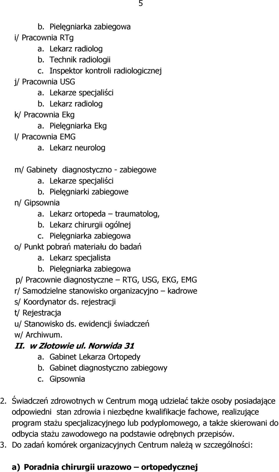 Lekarz chirurgii ogólnej c. Pielęgniarka zabiegowa o/ Punkt pobrań materiału do badań a.