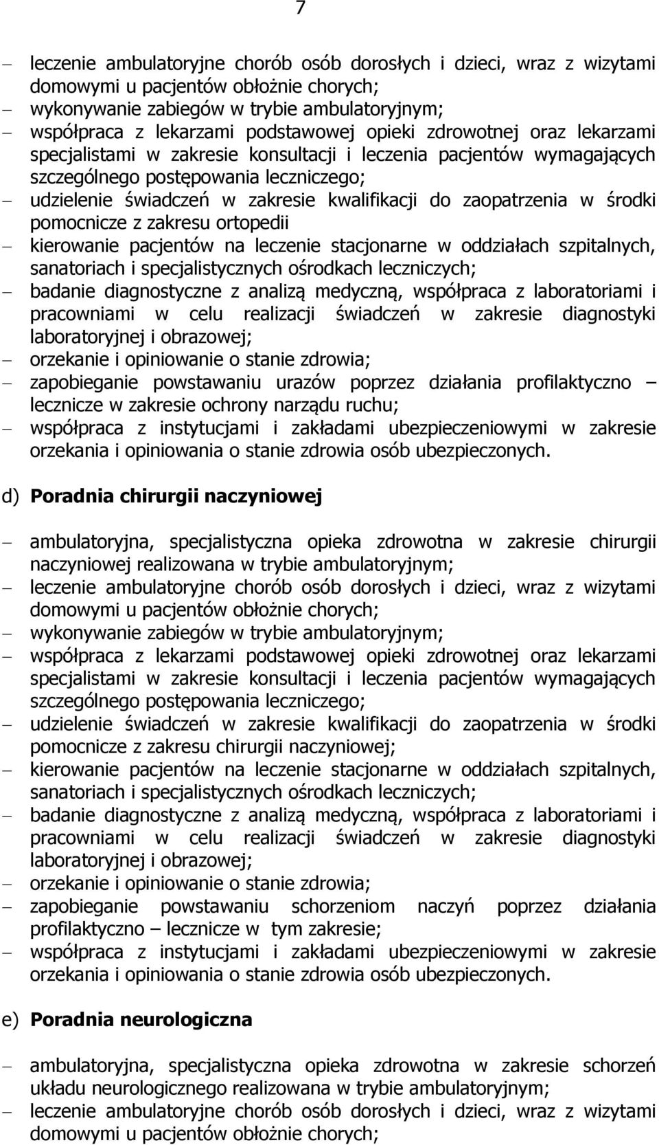 pomocnicze z zakresu chirurgii naczyniowej; zapobieganie powstawaniu schorzeniom naczyń poprzez działania profilaktyczno lecznicze w tym zakresie;