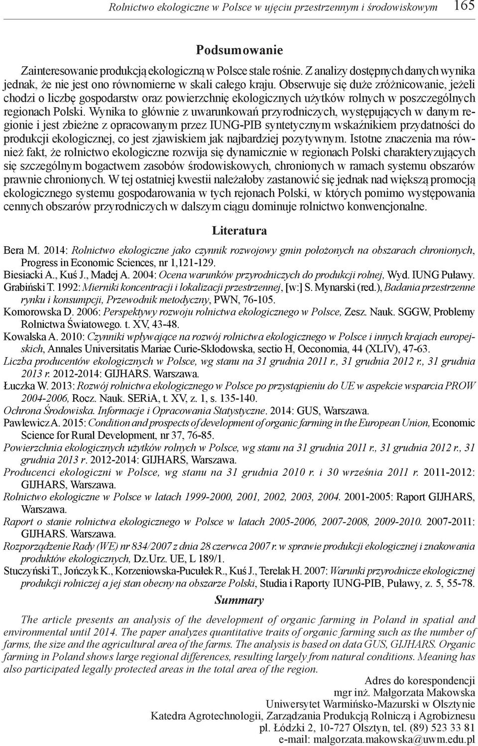 Obserwuje się duże zróżnicowanie, jeżeli chodzi o liczbę gospodarstw oraz powierzchnię ekologicznych użytków rolnych w poszczególnych regionach Polski.