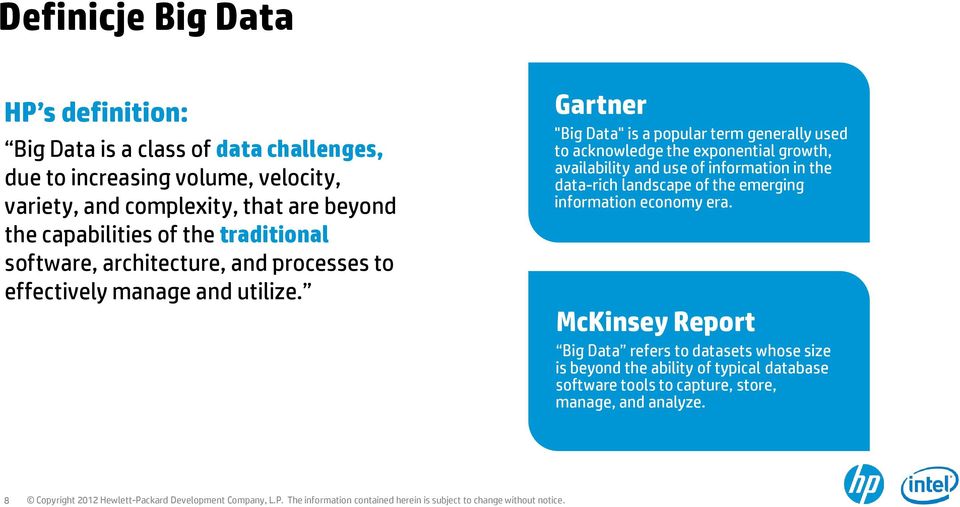 Gartner "Big Data" is a popular term generally used to acknowledge the exponential growth, availability and use of information in the data-rich