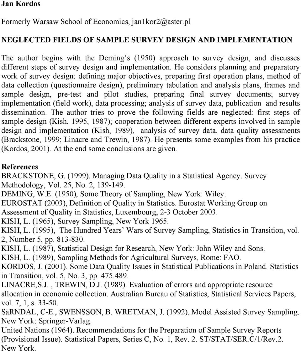 He considers planning and preparatory work of survey design: defining major objectives, preparing first operation plans, method of data collection (questionnaire design), preliminary tabulation and