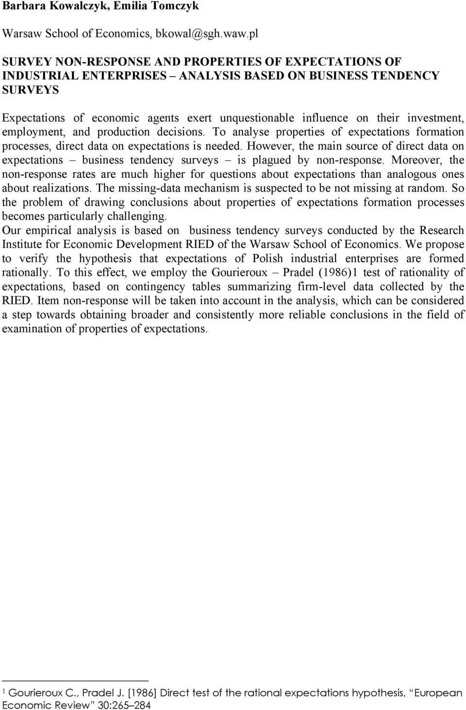 investment, employment, and production decisions. To analyse properties of expectations formation processes, direct data on expectations is needed.