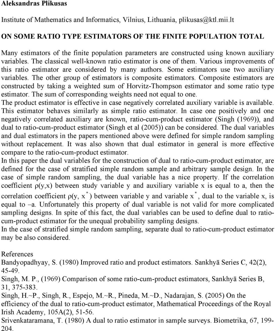 The classical well-known ratio estimator is one of them. Various improvements of this ratio estimator are considered by many authors. Some estimators use two auxiliary variables.