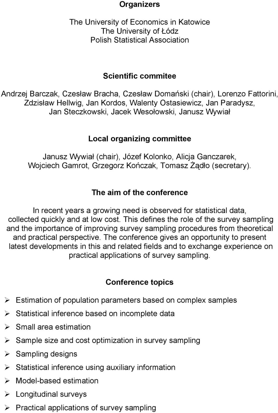 Ganczarek, Wojciech Gamrot, Grzegorz Kończak, Tomasz Żądło (secretary). The aim of the conference In recent years a growing need is observed for statistical data, collected quickly and at low cost.