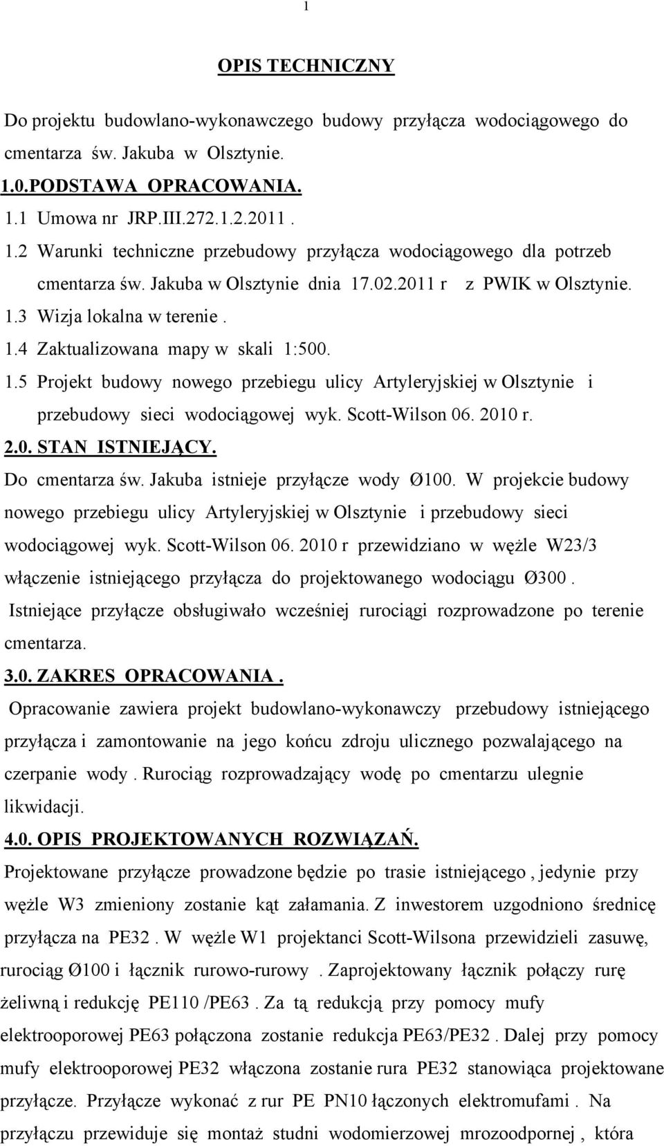 1.3 Wizja lokalna w terenie. 1.4 Zaktualizowana mapy w skali 1:500. 1.5 Projekt budowy nowego przebiegu ulicy Artyleryjskiej w Olsztynie i przebudowy sieci wodociągowej wyk. Scott-Wilson 06. 2010 r.