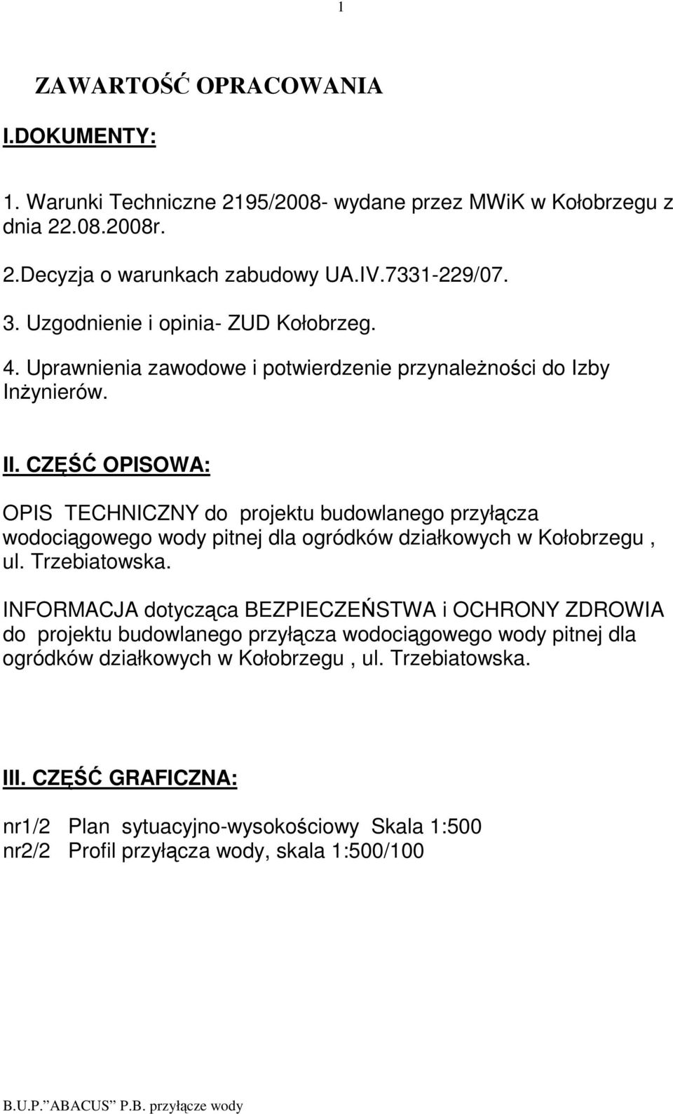 CZĘŚĆ OPISOWA: OPIS TECHNICZNY do projektu budowlanego przyłącza wodociągowego wody pitnej dla ogródków działkowych w Kołobrzegu, ul. Trzebiatowska.