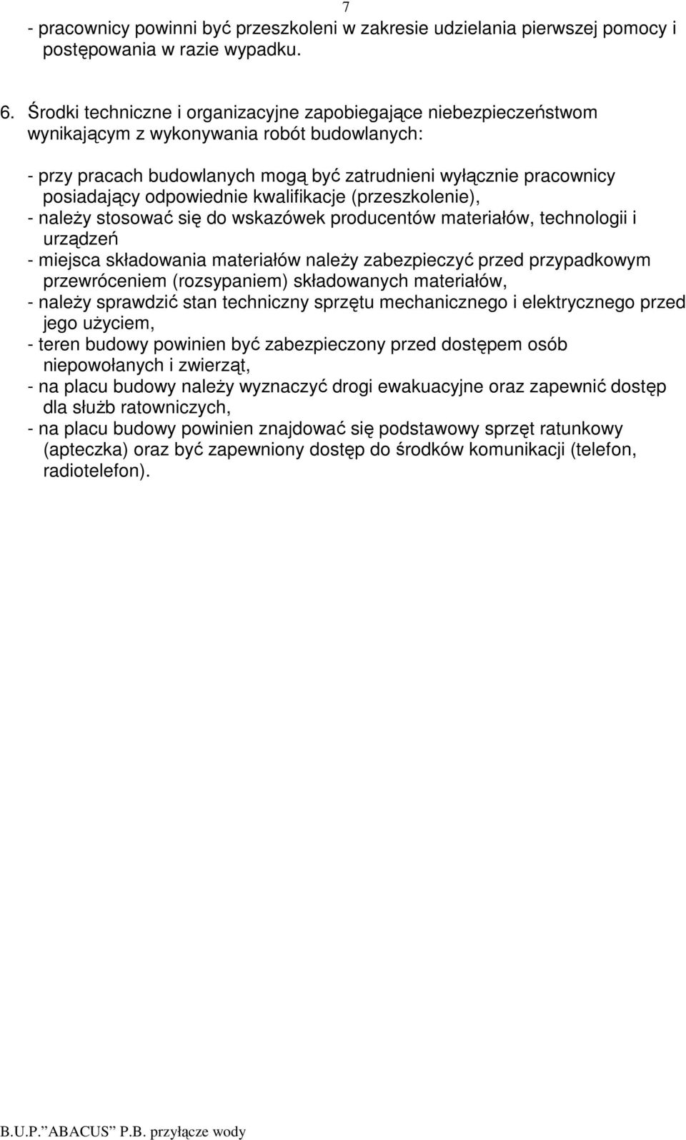 odpowiednie kwalifikacje (przeszkolenie), - naleŝy stosować się do wskazówek producentów materiałów, technologii i urządzeń - miejsca składowania materiałów naleŝy zabezpieczyć przed przypadkowym