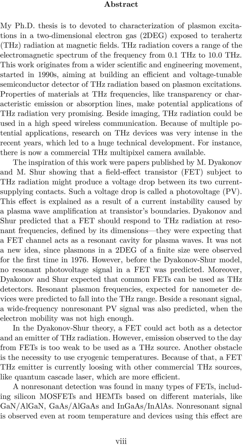 This work originates from a wider scientific and engineering movement, started in 1990s, aiming at building an efficient and voltage-tunable semiconductor detector of THz radiation based on plasmon