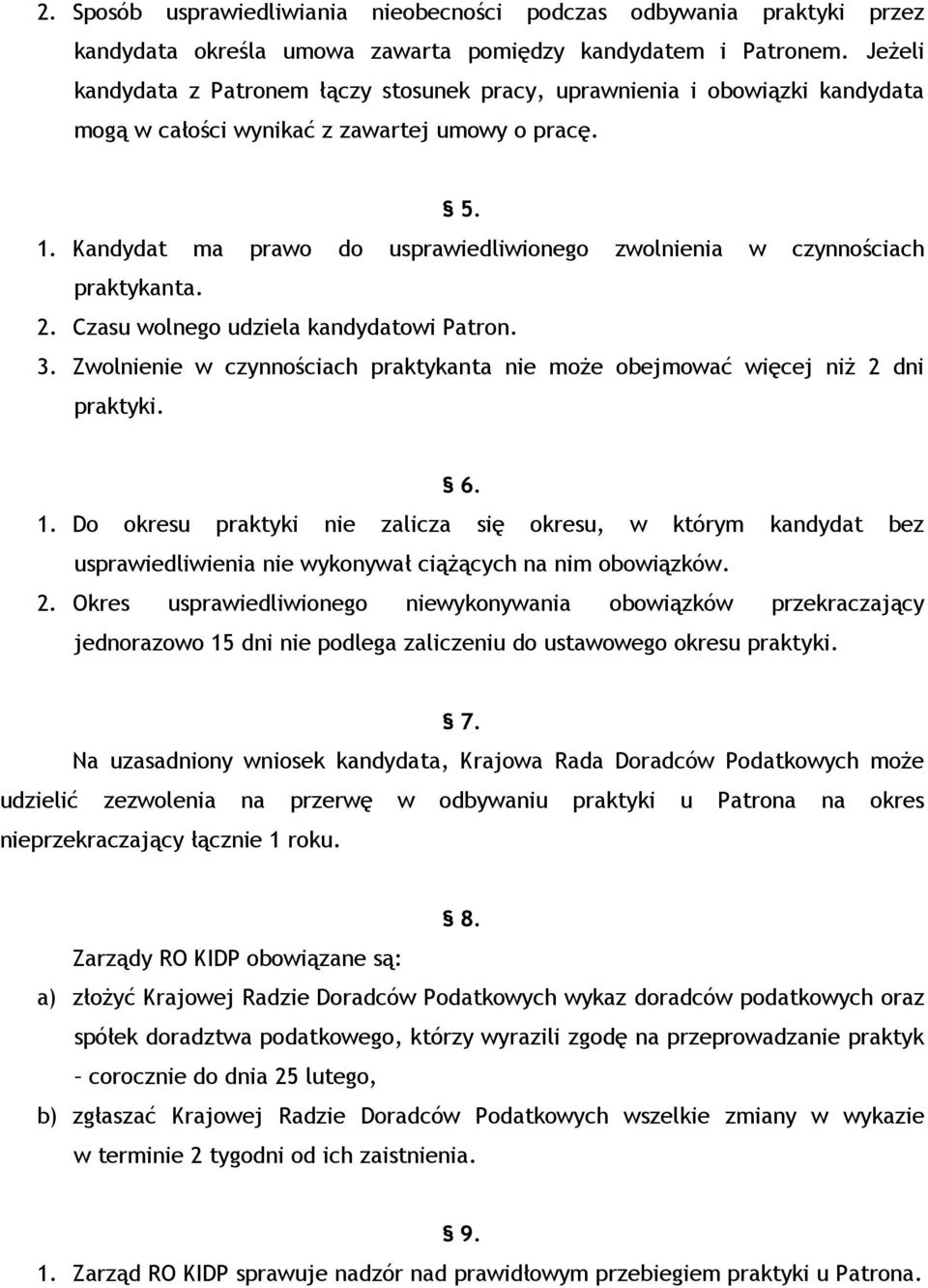 Kandydat ma prawo do usprawiedliwionego zwolnienia w czynnościach praktykanta. 2. Czasu wolnego udziela kandydatowi Patron. 3.