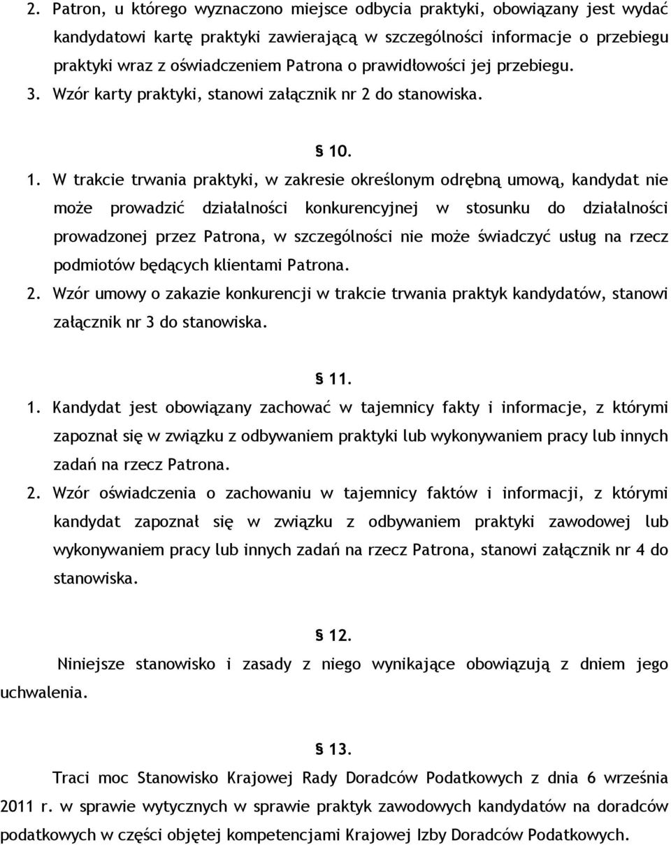 . 1. W trakcie trwania praktyki, w zakresie określonym odrębną umową, kandydat nie może prowadzić działalności konkurencyjnej w stosunku do działalności prowadzonej przez Patrona, w szczególności nie