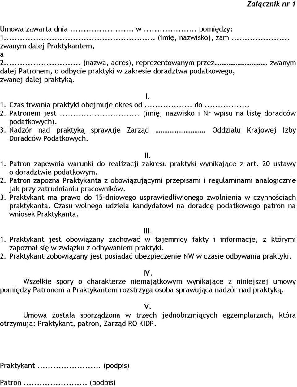 Patronem jest... (imię, nazwisko i Nr wpisu na listę doradców podatkowych). 3. Nadzór nad praktyką sprawuje Zarząd. Oddziału Krajowej Izby Doradców Podatkowych. II. 1.