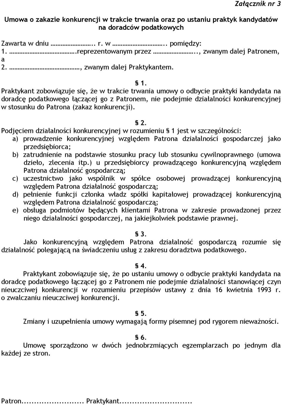 Praktykant zobowiązuje się, że w trakcie trwania umowy o odbycie praktyki kandydata na doradcę podatkowego łączącej go z Patronem, nie podejmie działalności konkurencyjnej w stosunku do Patrona