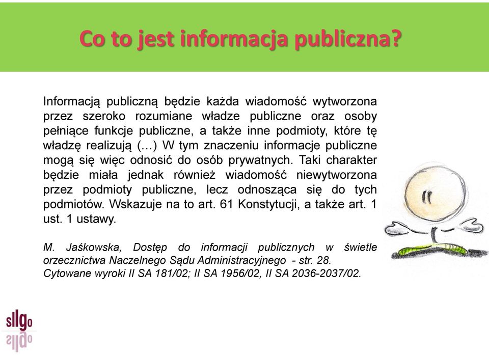 władzę realizują ( ) W tym znaczeniu informacje publiczne mogą się więc odnosić do osób prywatnych.