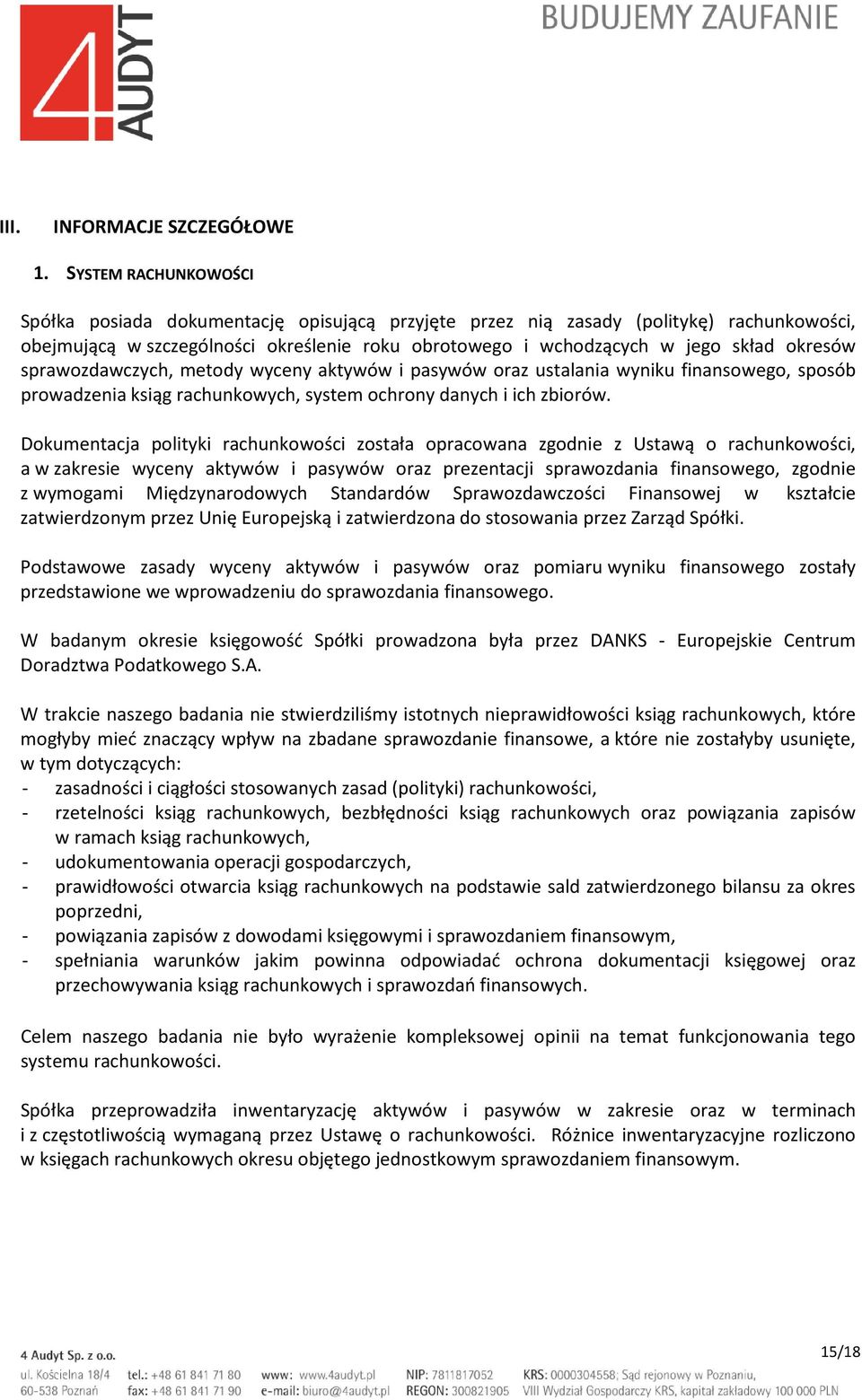 sprawozdawczych, metody wyceny aktywów i pasywów oraz ustalania wyniku finansowego, sposób prowadzenia ksiąg rachunkowych, system ochrony danych i ich zbiorów.