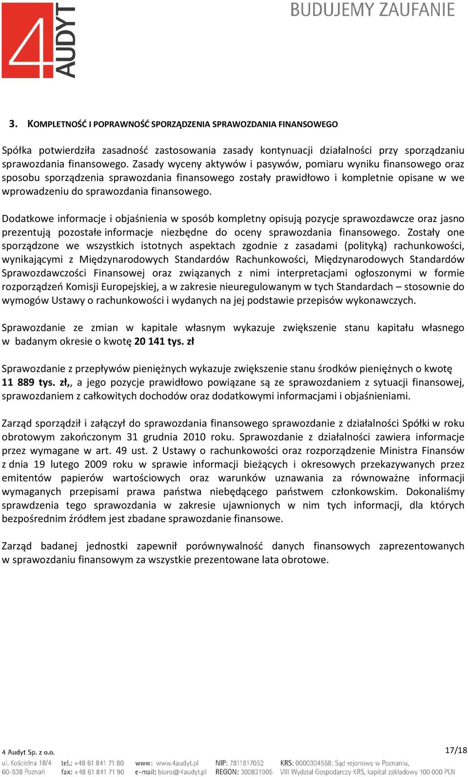 Dodatkowe informacje i objaśnienia w sposób kompletny opisują pozycje sprawozdawcze oraz jasno prezentują pozostałe informacje niezbędne do oceny sprawozdania finansowego.