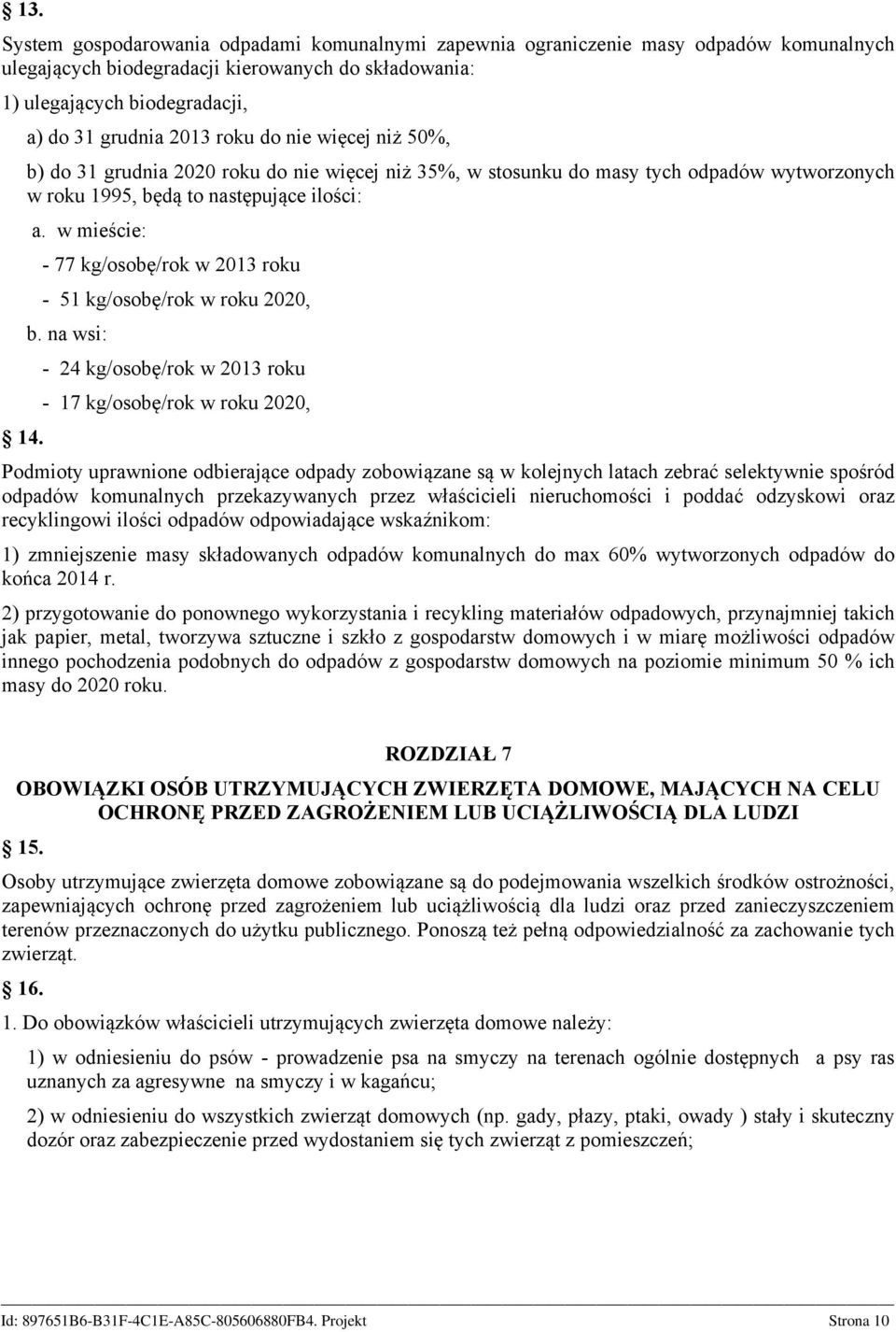 w mieście: - 77 kg/osobę/rok w 2013 roku - 51 kg/osobę/rok w roku 2020, b.