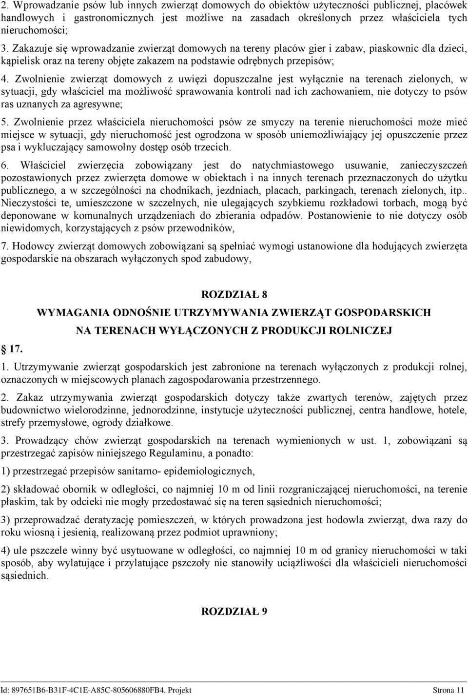 Zwolnienie zwierząt domowych z uwięzi dopuszczalne jest wyłącznie na terenach zielonych, w sytuacji, gdy właściciel ma możliwość sprawowania kontroli nad ich zachowaniem, nie dotyczy to psów ras