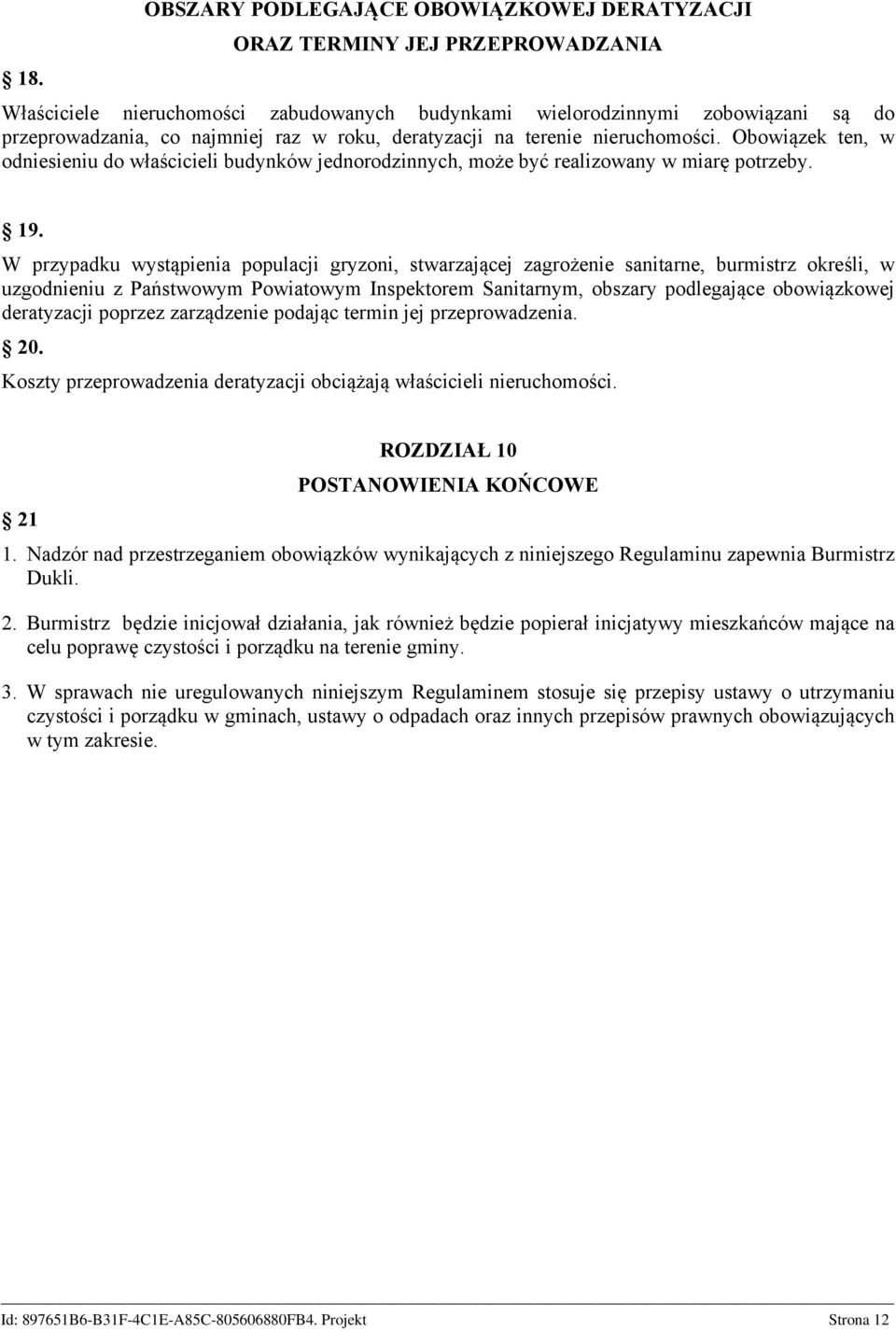 W przypadku wystąpienia populacji gryzoni, stwarzającej zagrożenie sanitarne, burmistrz określi, w uzgodnieniu z Państwowym Powiatowym Inspektorem Sanitarnym, obszary podlegające obowiązkowej