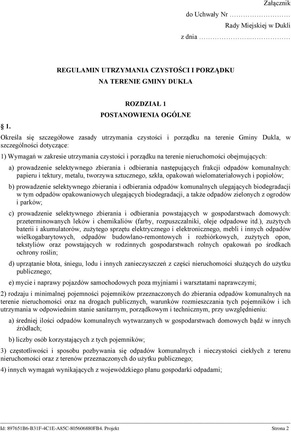 na terenie nieruchomości obejmujących: a) prowadzenie selektywnego zbierania i odbierania następujących frakcji odpadów komunalnych: papieru i tektury, metalu, tworzywa sztucznego, szkła, opakowań