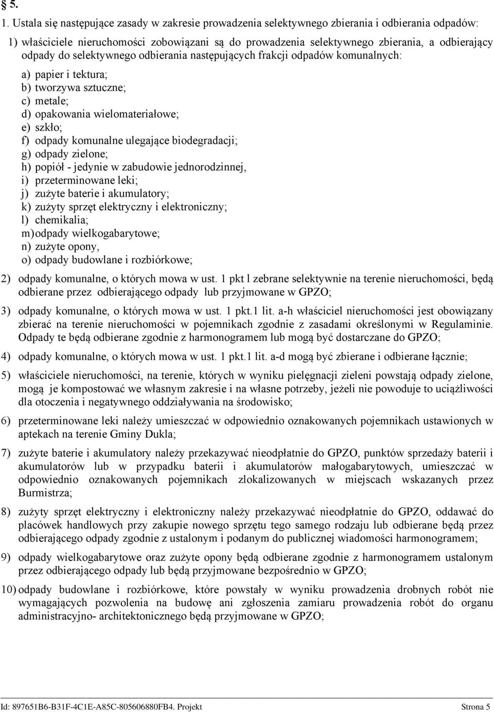 komunalne ulegające biodegradacji; g) odpady zielone; h) popiół - jedynie w zabudowie jednorodzinnej, i) przeterminowane leki; j) zużyte baterie i akumulatory; k) zużyty sprzęt elektryczny i