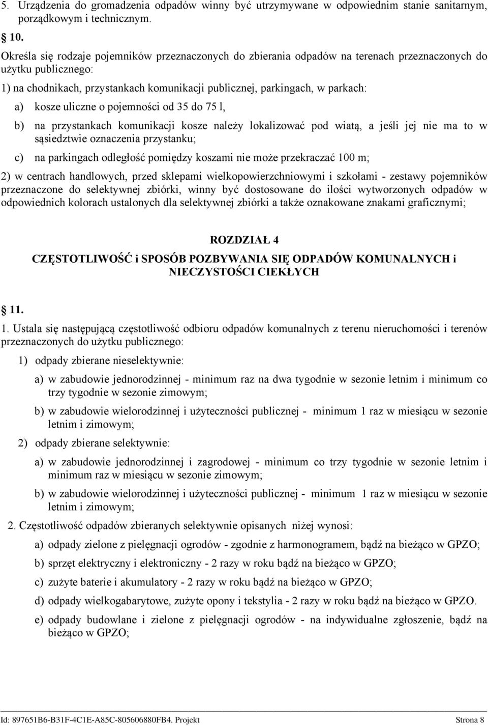 kosze uliczne o pojemności od 35 do 75 l, b) na przystankach komunikacji kosze należy lokalizować pod wiatą, a jeśli jej nie ma to w sąsiedztwie oznaczenia przystanku; c) na parkingach odległość