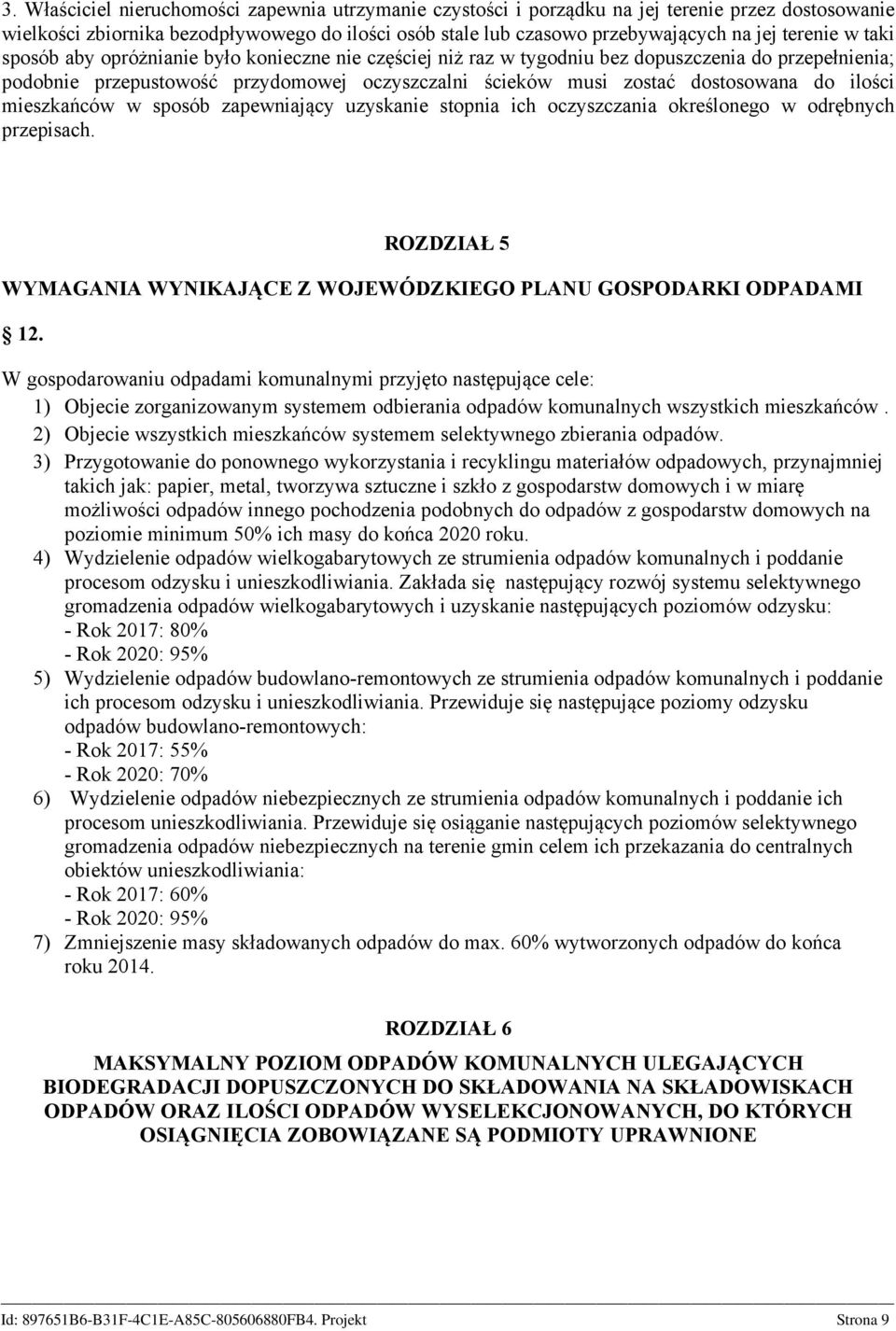 do ilości mieszkańców w sposób zapewniający uzyskanie stopnia ich oczyszczania określonego w odrębnych przepisach. ROZDZIAŁ 5 WYMAGANIA WYNIKAJĄCE Z WOJEWÓDZKIEGO PLANU GOSPODARKI ODPADAMI 12.
