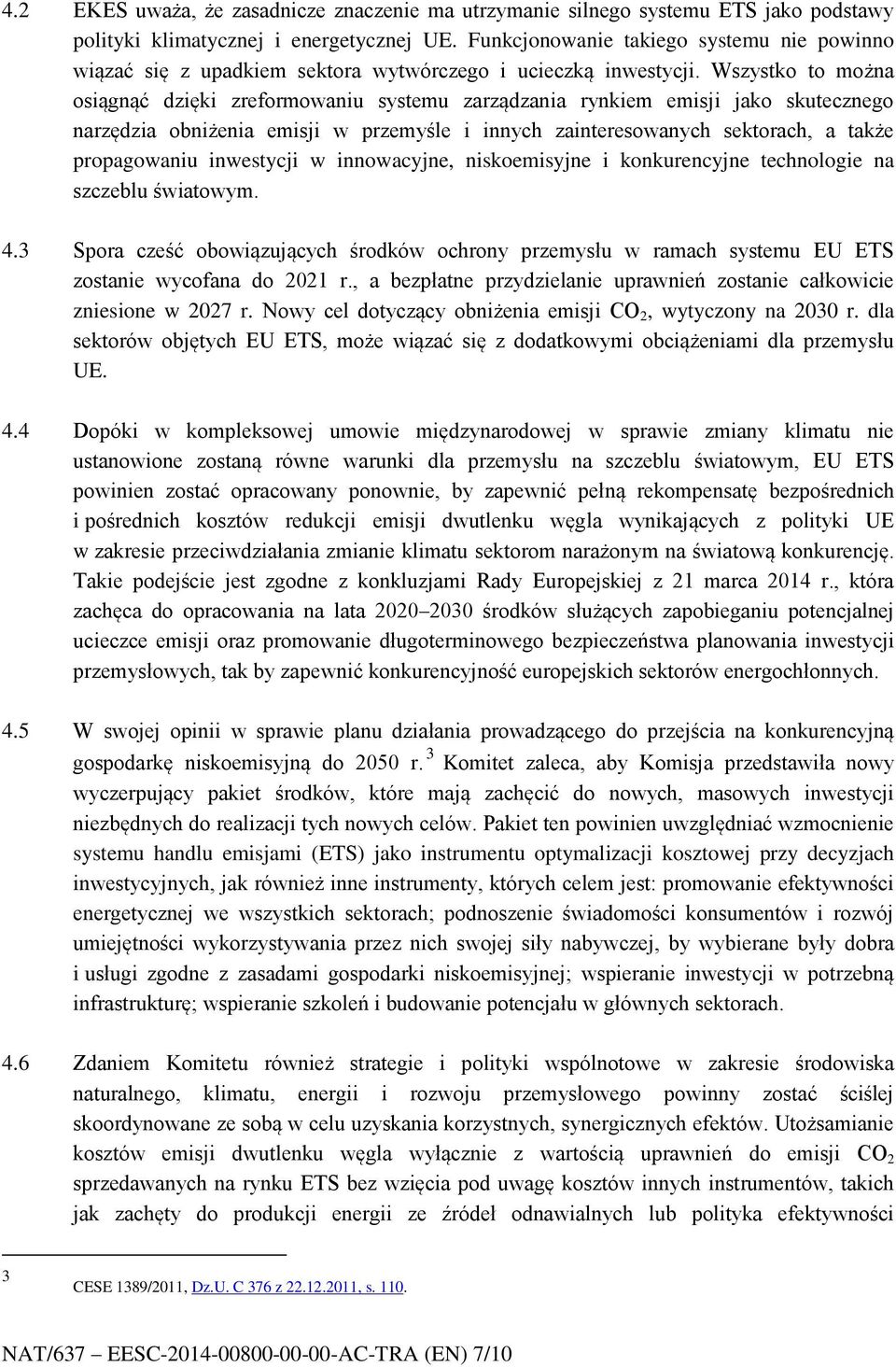 Wszystko to można osiągnąć dzięki zreformowaniu systemu zarządzania rynkiem emisji jako skutecznego narzędzia obniżenia emisji w przemyśle i innych zainteresowanych sektorach, a także propagowaniu