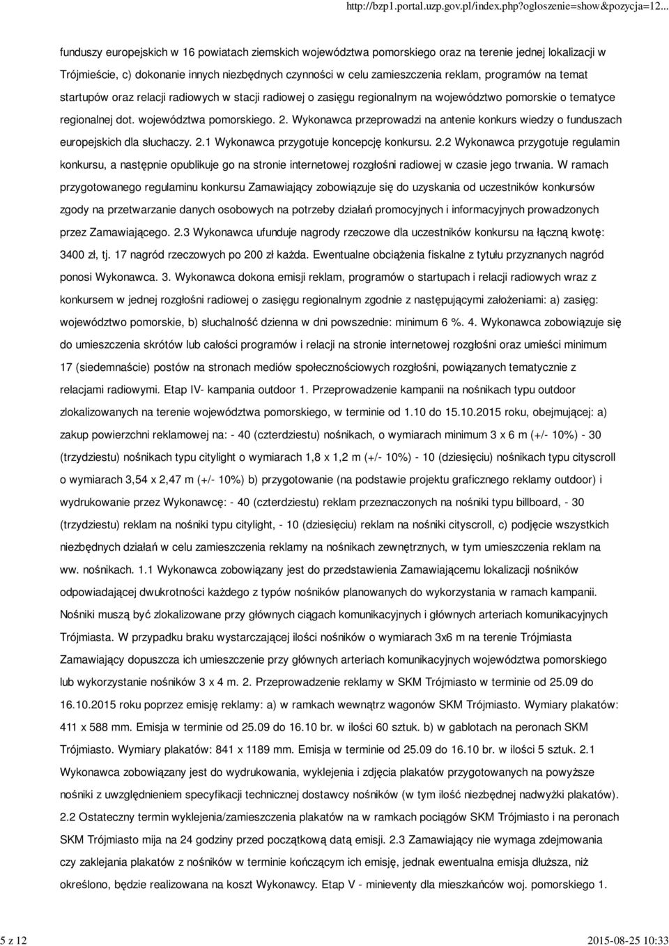 Wykonawca przeprowadzi na antenie konkurs wiedzy o funduszach europejskich dla słuchaczy. 2.