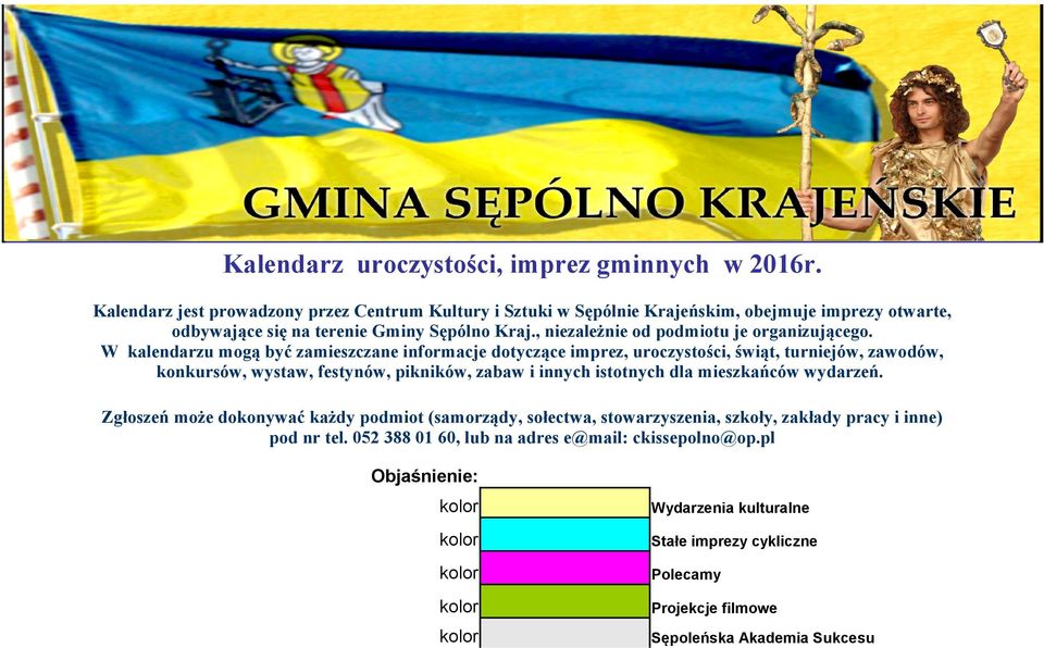 W kalendarzu mogą być zamieszczane informacje dotyczące imprez, uroczystości, świąt, turniejów, zawodów, konkursów, wystaw, festynów, pikników, zabaw i innych istotnych dla