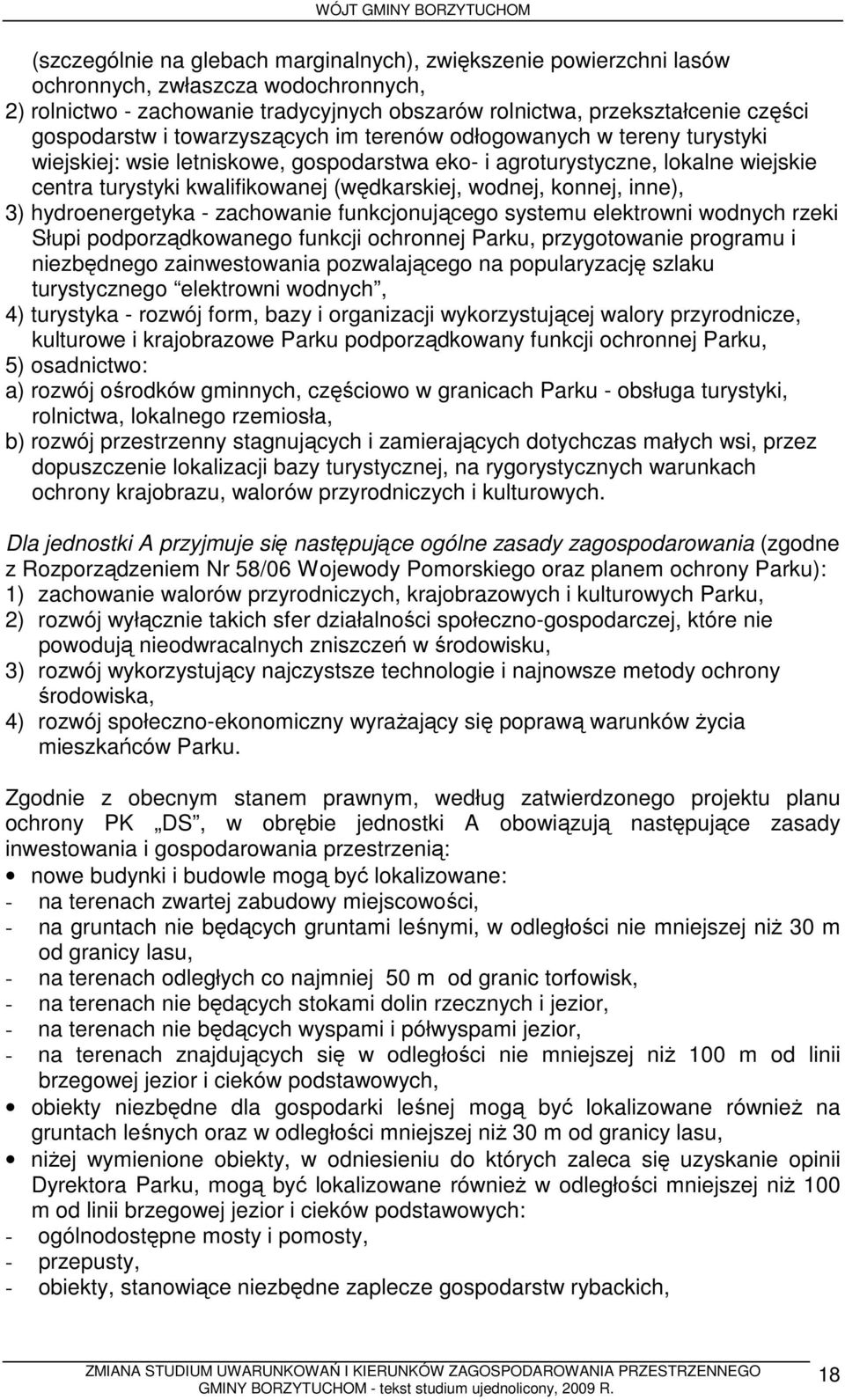 konnej, inne), 3) hydroenergetyka - zachowanie funkcjonującego systemu elektrowni wodnych rzeki Słupi podporządkowanego funkcji ochronnej Parku, przygotowanie programu i niezbędnego zainwestowania