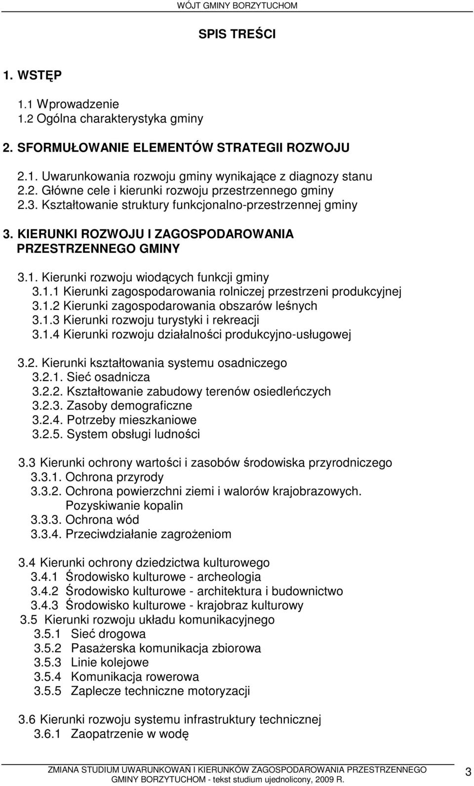 1.2 Kierunki zagospodarowania obszarów leśnych 3.1.3 Kierunki rozwoju turystyki i rekreacji 3.1.4 Kierunki rozwoju działalności produkcyjno-usługowej 3.2. Kierunki kształtowania systemu osadniczego 3.