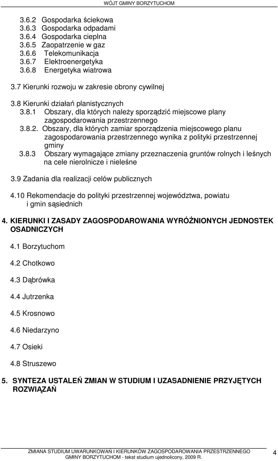 Obszary, dla których zamiar sporządzenia miejscowego planu zagospodarowania przestrzennego wynika z polityki przestrzennej gminy 3.8.