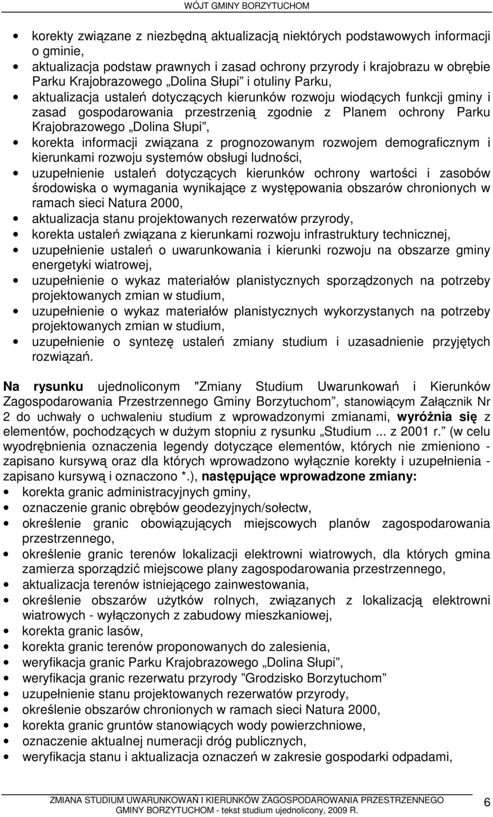 informacji związana z prognozowanym rozwojem demograficznym i kierunkami rozwoju systemów obsługi ludności, uzupełnienie ustaleń dotyczących kierunków ochrony wartości i zasobów środowiska o
