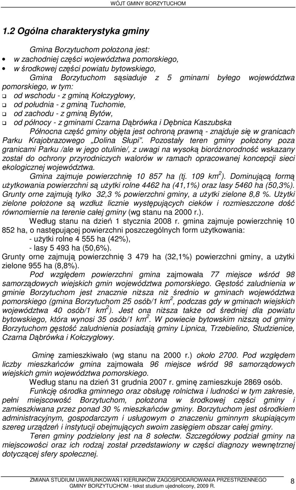 gminy objęta jest ochroną prawną - znajduje się w granicach Parku Krajobrazowego Dolina Słupi.