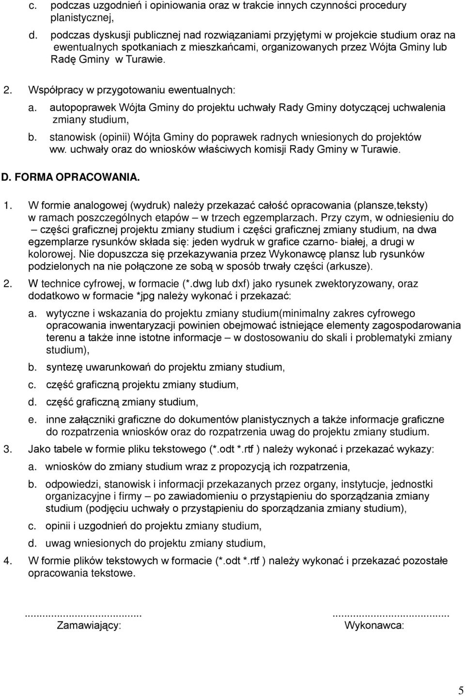 Współpracy w przygotowaniu ewentualnych: a. autopoprawek Wójta Gminy do projektu uchwały Rady Gminy dotyczącej uchwalenia zmiany studium, b.