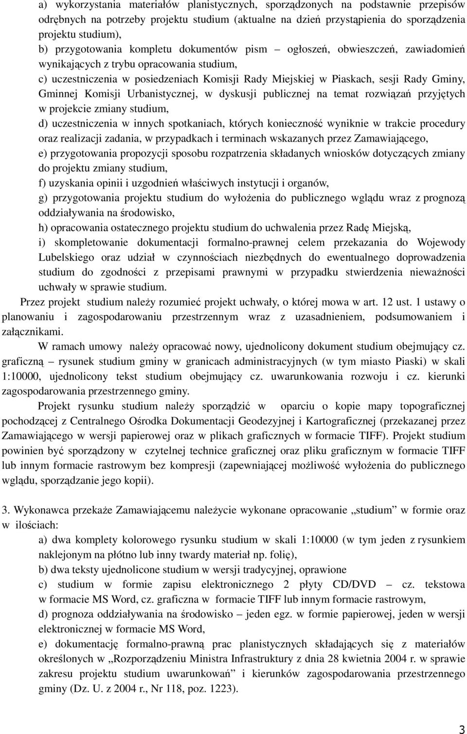 Gminy, Gminnej Komisji Urbanistycznej, w dyskusji publicznej na temat rozwiązań przyjętych w projekcie zmiany studium, d) uczestniczenia w innych spotkaniach, których konieczność wyniknie w trakcie