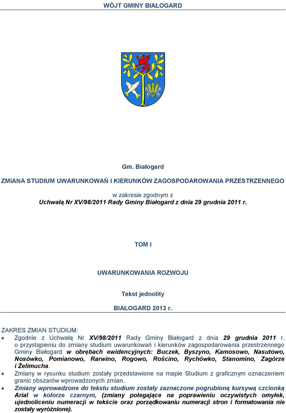 o przystąpieniu do zmiany studium uwarunkowań i kierunków zagospodarowania przestrzennego Gminy Białogard w obrębach ewidencyjnych: Buczek, Byszyno, Kamosowo, Nasutowo, Nosówko, Pomianowo, Rarwino,