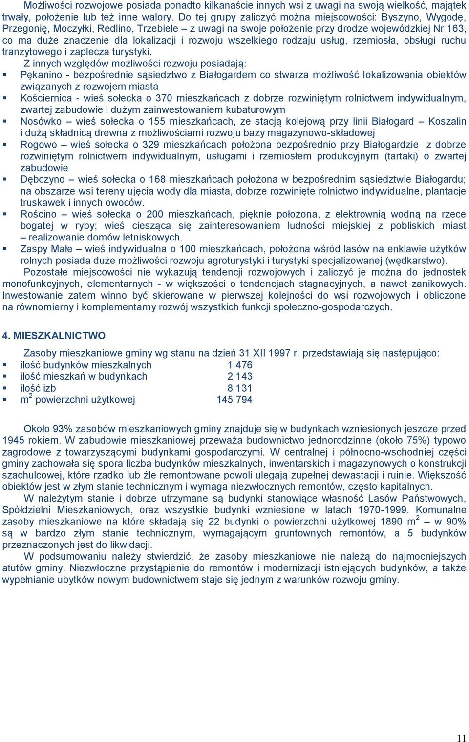rozwoju wszelkiego rodzaju usług, rzemiosła, obsługi ruchu tranzytowego i zaplecza turystyki.