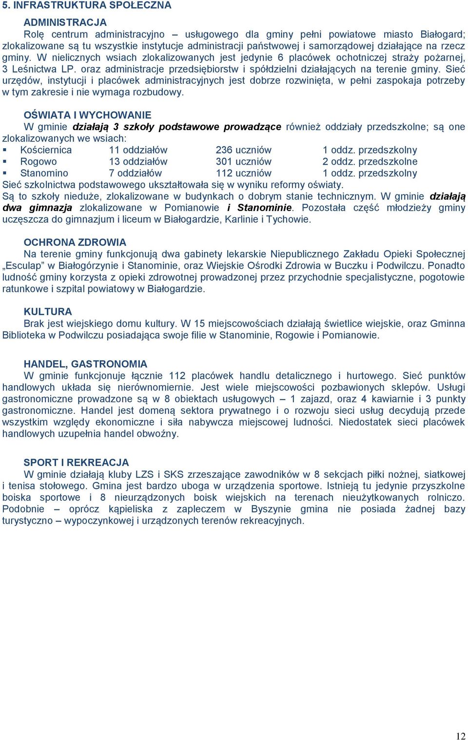 oraz administracje przedsiębiorstw i spółdzielni działających na terenie gminy.
