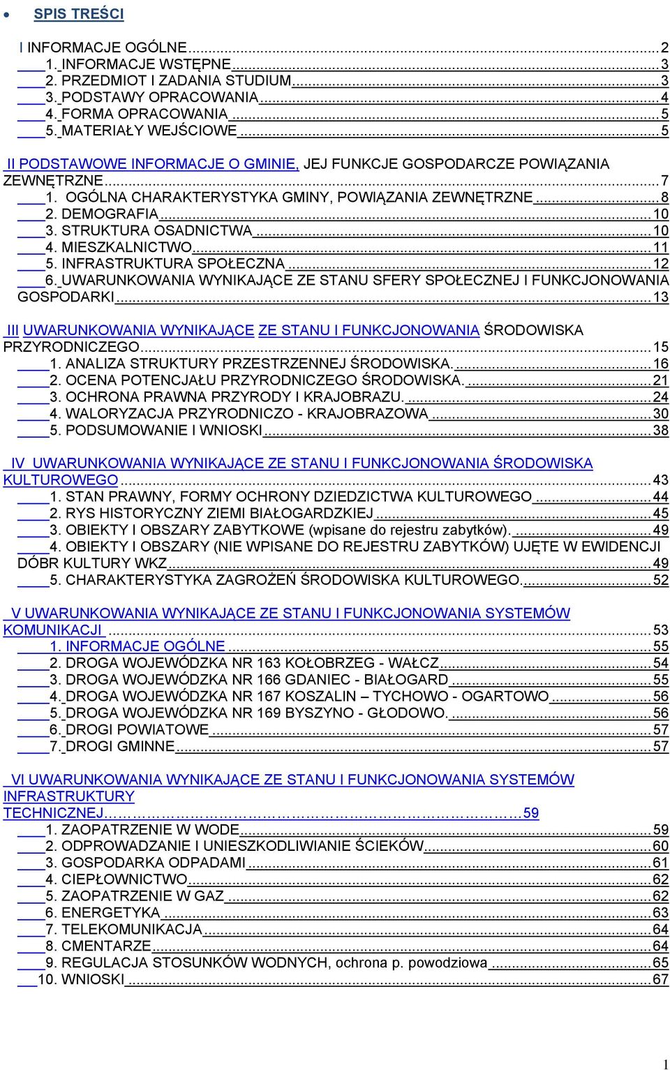 .. 10 4. MIESZKALNICTWO... 11 5. INFRASTRUKTURA SPOŁECZNA... 12 6. UWARUNKOWANIA WYNIKAJĄCE ZE STANU SFERY SPOŁECZNEJ I FUNKCJONOWANIA GOSPODARKI.