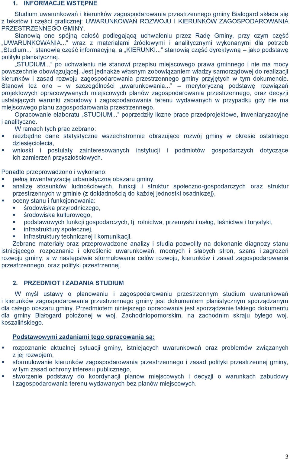 .. stanowią część informacyjną, a KIERUNKI... stanowią część dyrektywną jako podstawę polityki planistycznej. STUDIUM.