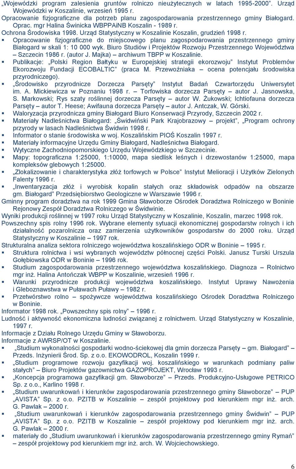 Urząd Statystyczny w Koszalinie Koszalin, grudzień 1998 r. Opracowanie fizjograficzne do miejscowego planu zagospodarowania przestrzennego gminy Białogard w skali 1: 10 000 wyk.