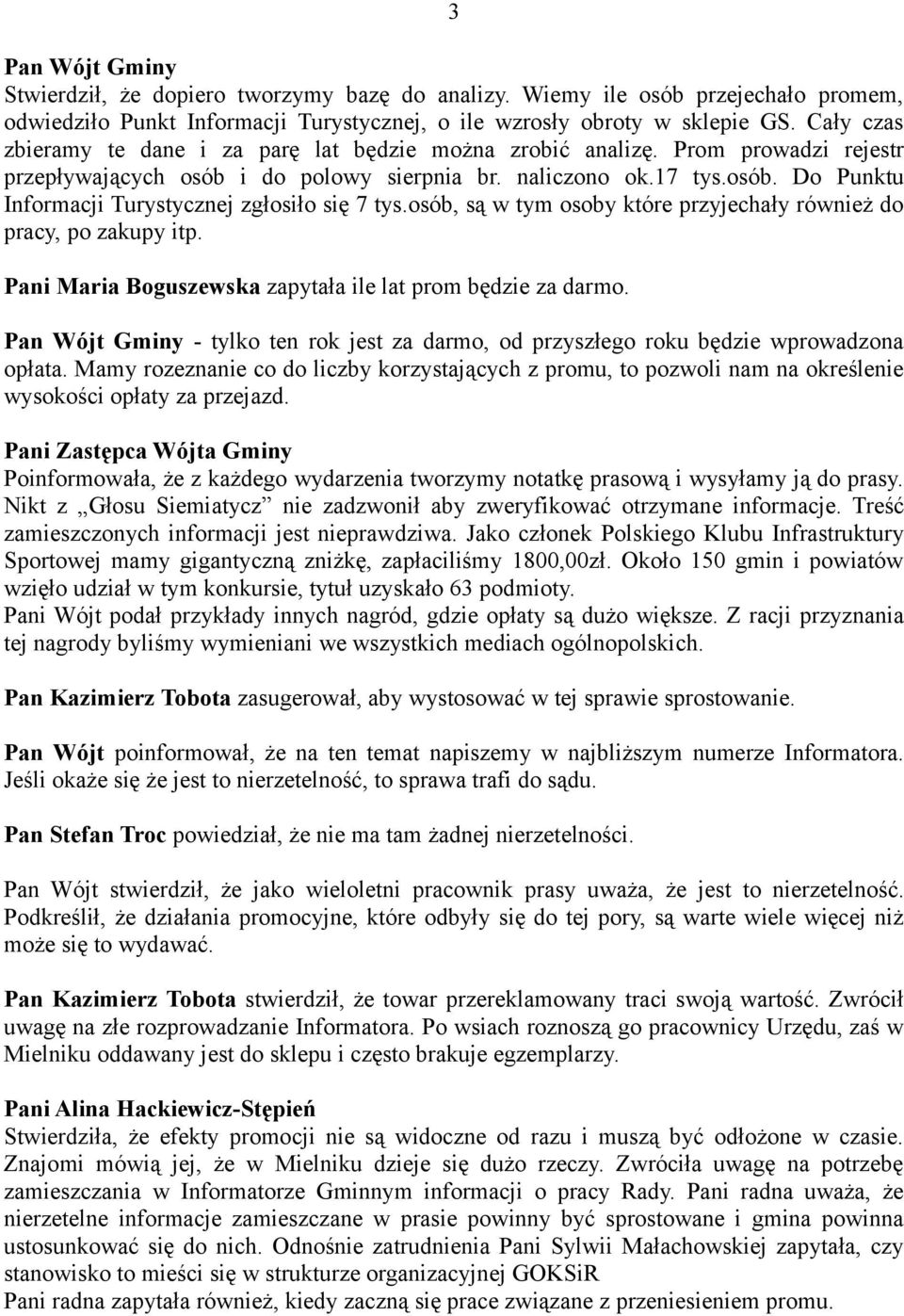 osób, są w tym osoby które przyjechały również do pracy, po zakupy itp. Pani Maria Boguszewska zapytała ile lat prom będzie za darmo.