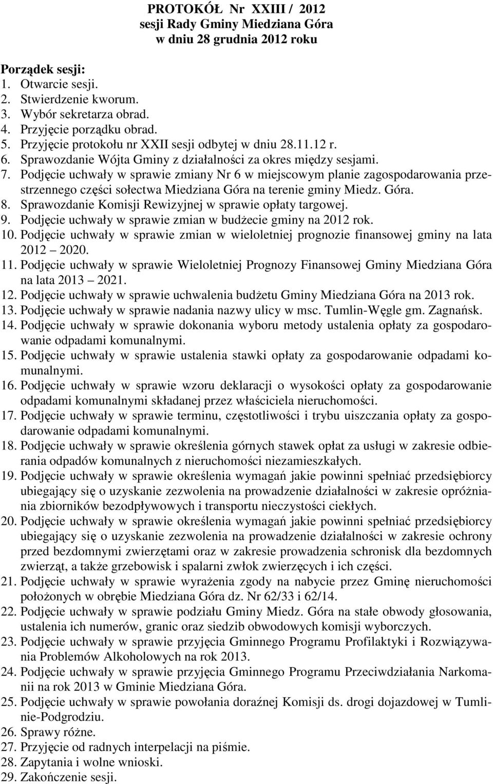 Podjęcie uchwały w sprawie zmiany Nr 6 w miejscowym planie zagospodarowania przestrzennego części sołectwa Miedziana Góra na terenie gminy Miedz. Góra. 8.
